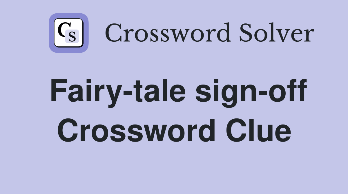 Fairy-tale sign-off Crossword Clue