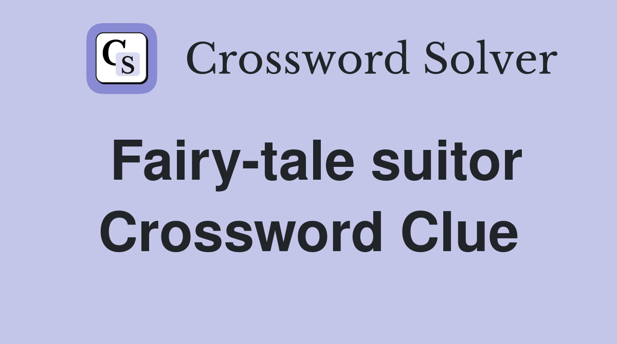 Fairy-tale suitor Crossword Clue