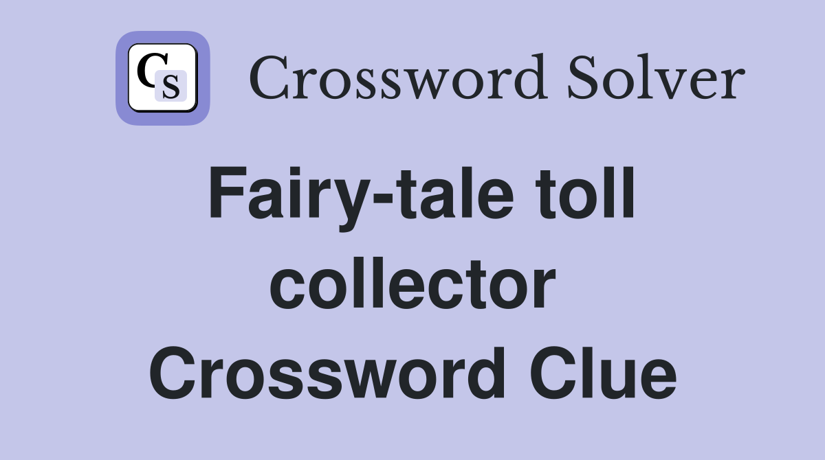Fairy-tale toll collector Crossword Clue