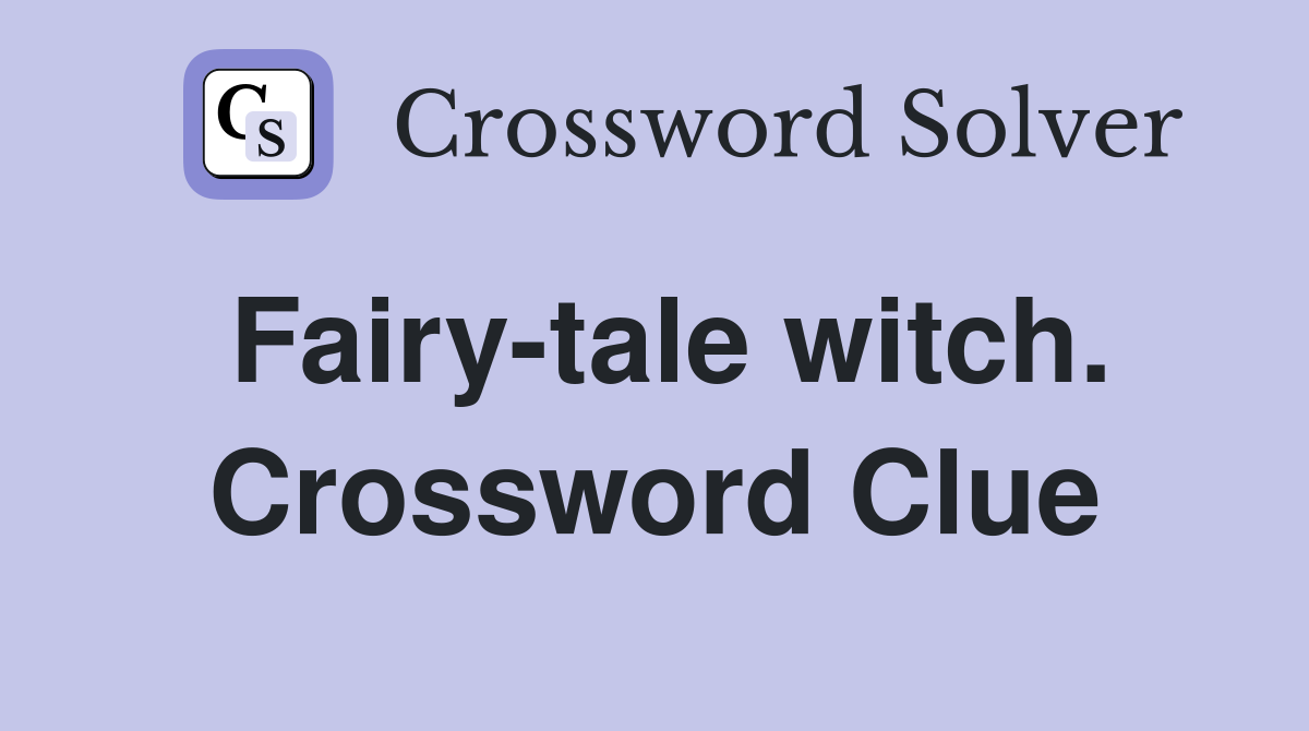 Fairy-tale witch. Crossword Clue