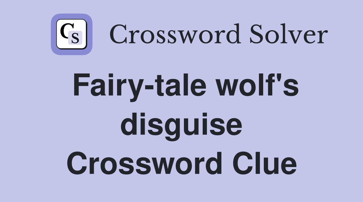 Fairy-tale wolf's disguise Crossword Clue