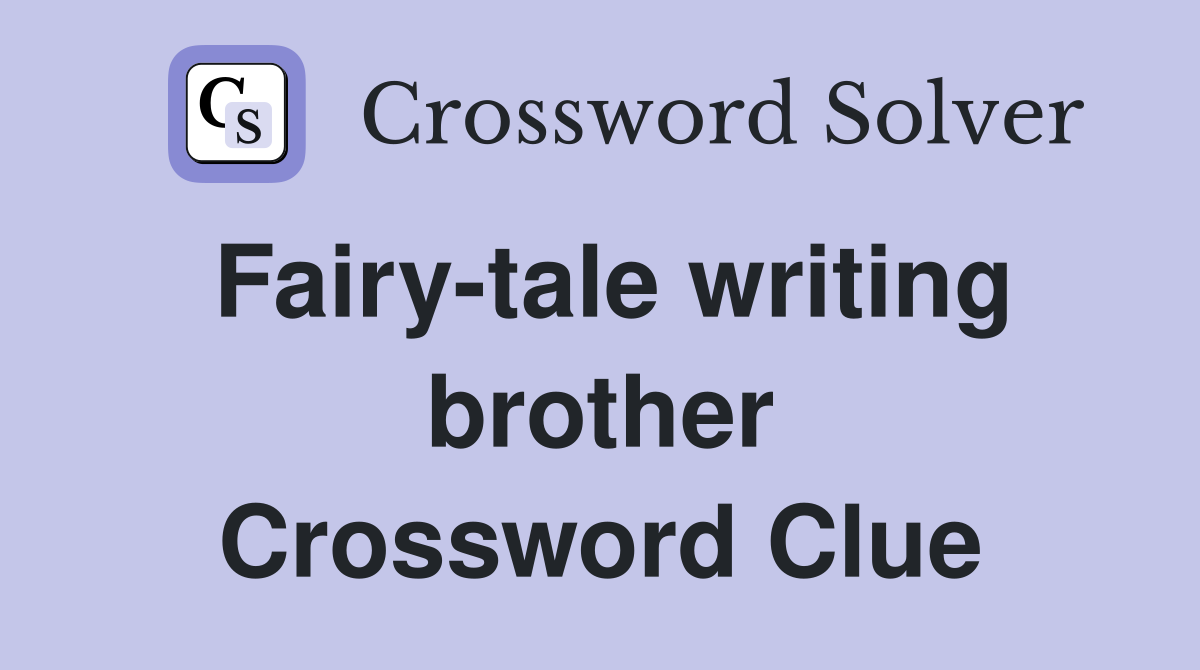 Fairy-tale writing brother Crossword Clue