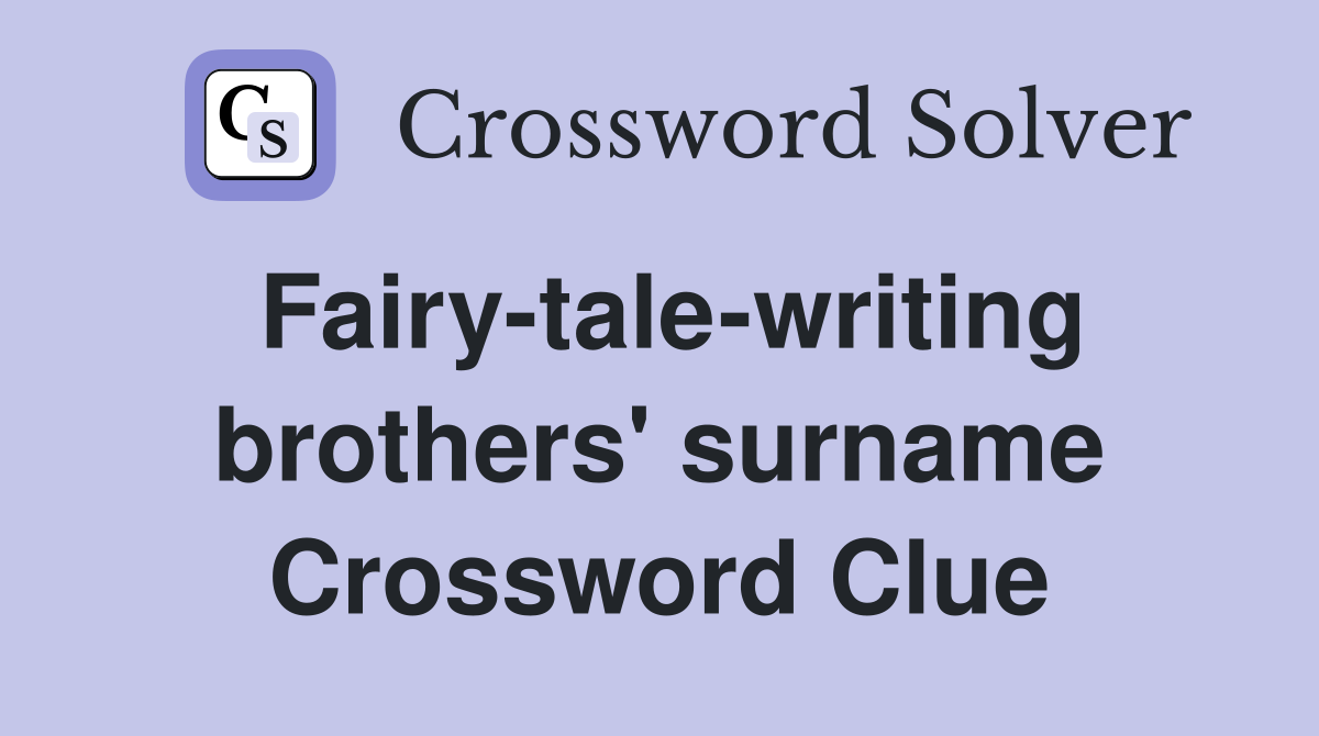 Fairy-tale-writing brothers' surname Crossword Clue