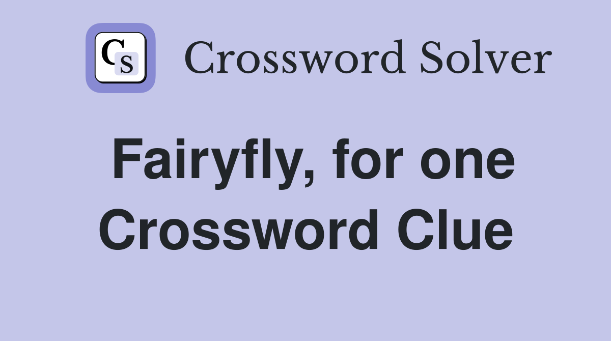 Fairyfly, for one Crossword Clue