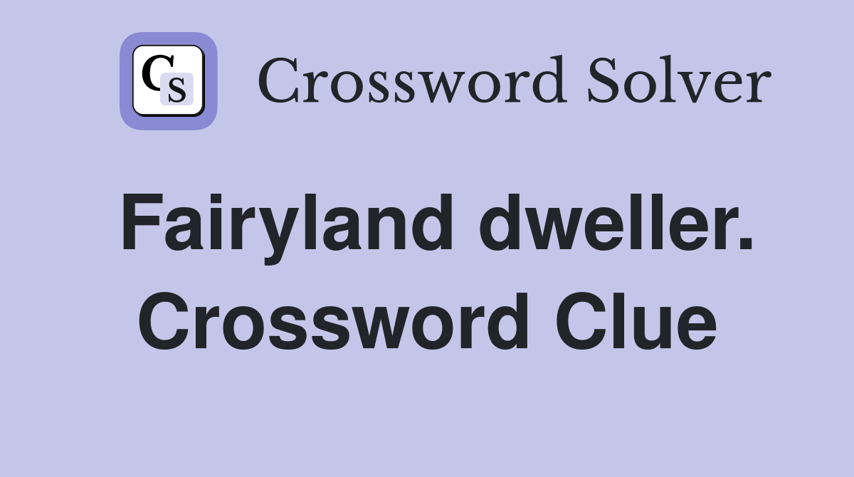 Fairyland dweller. Crossword Clue