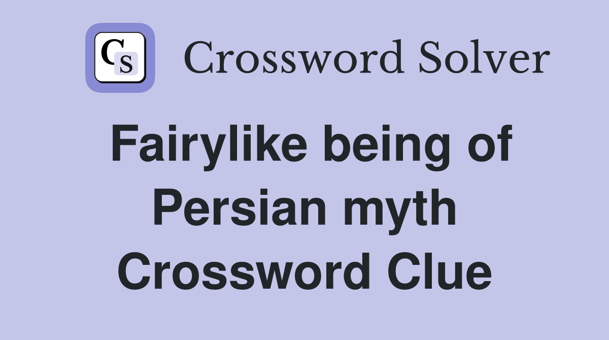Fairylike being of Persian myth Crossword Clue