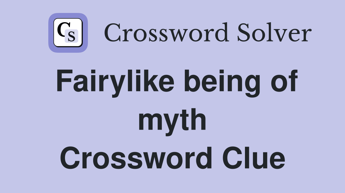 Fairylike being of myth Crossword Clue