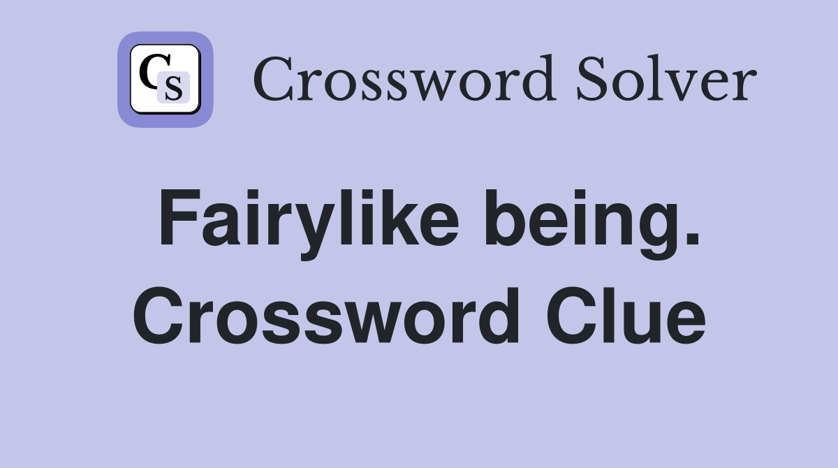 Fairylike being. Crossword Clue