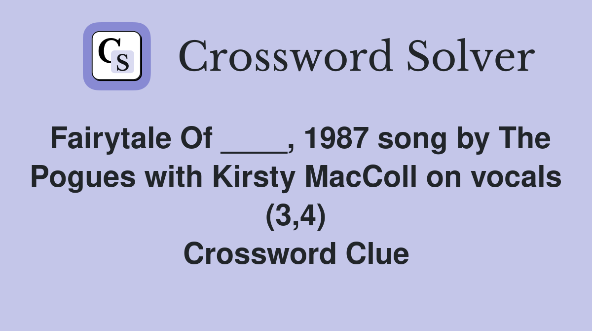 Fairytale Of ____, 1987 song by The Pogues with Kirsty MacColl on vocals (3,4) Crossword Clue