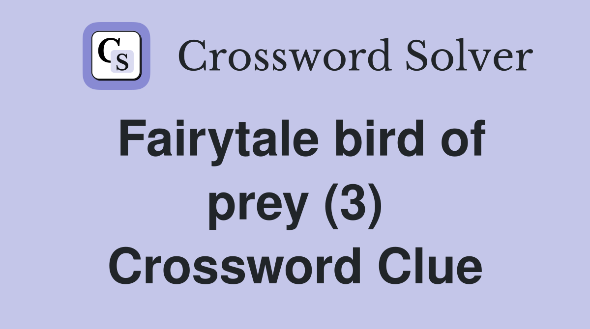 Fairytale bird of prey (3) Crossword Clue