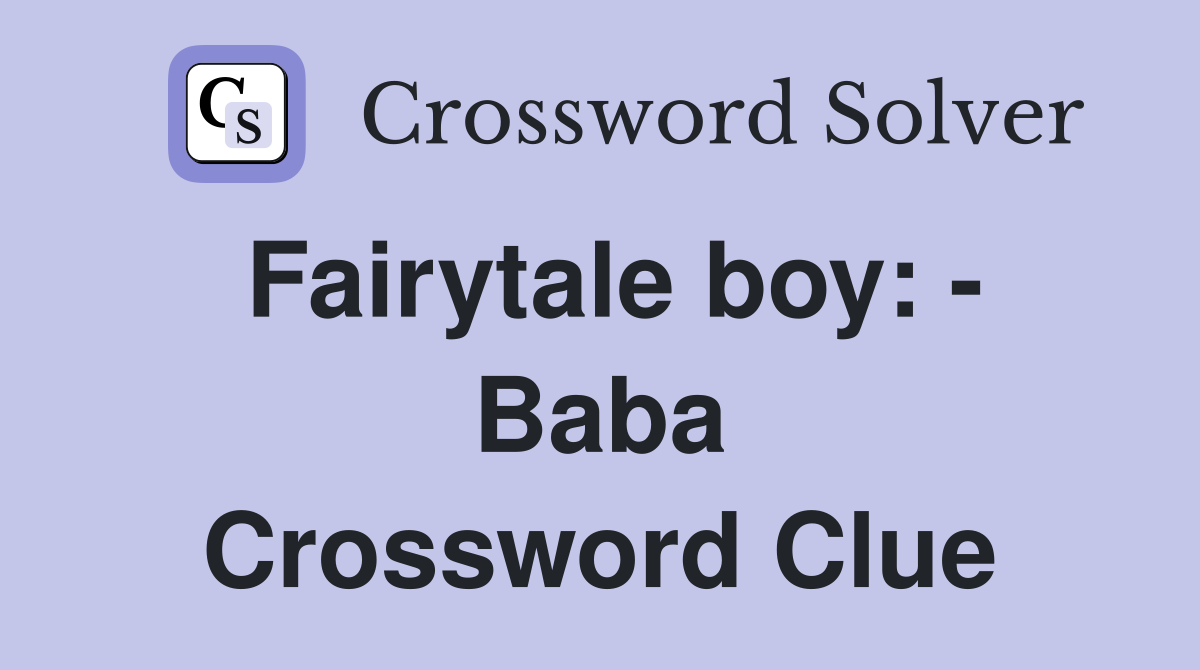Fairytale boy: - Baba Crossword Clue