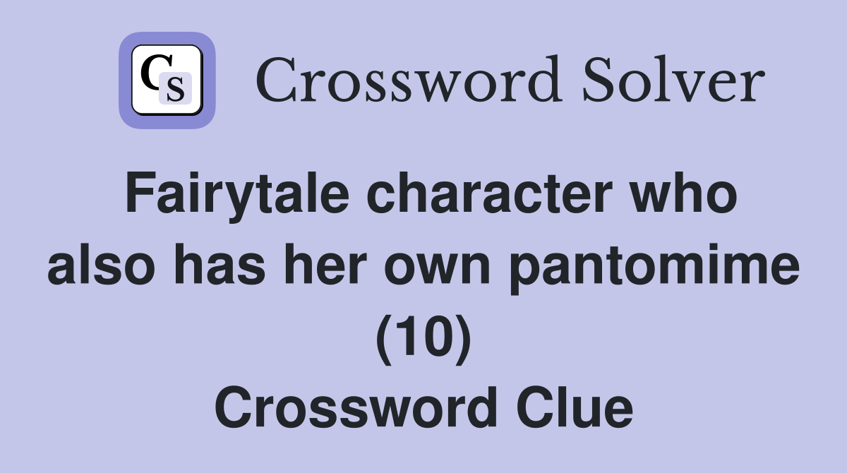 Fairytale character who also has her own pantomime (10) Crossword Clue