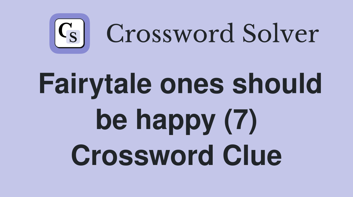 Fairytale ones should be happy (7) Crossword Clue