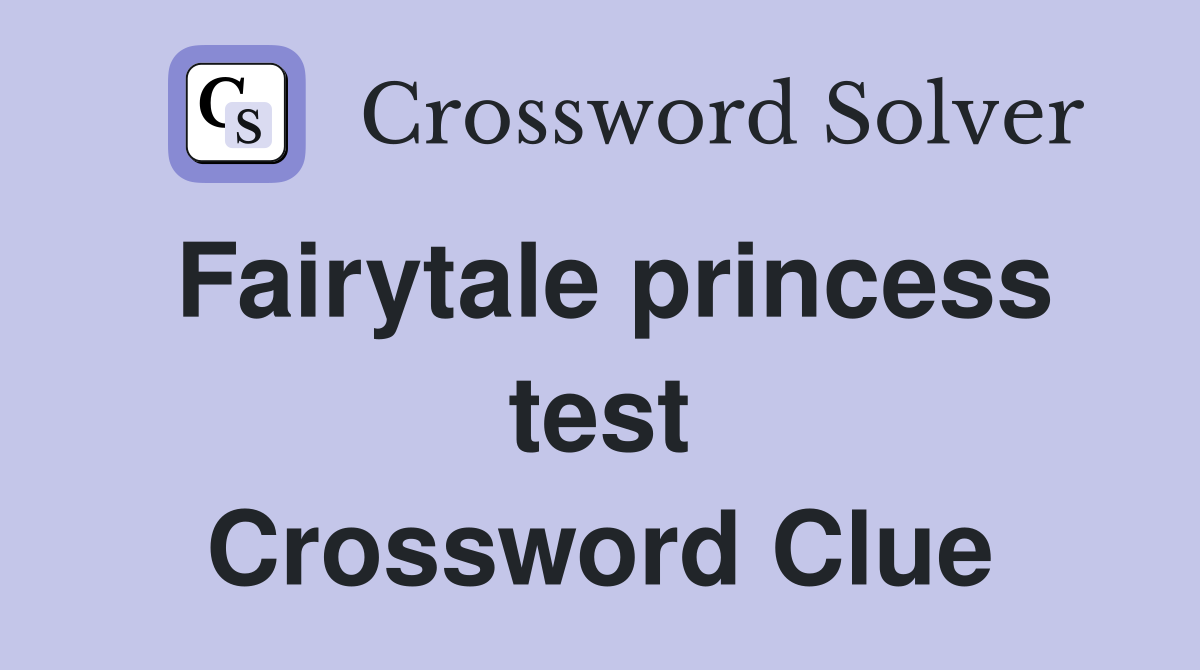 Fairytale princess test Crossword Clue