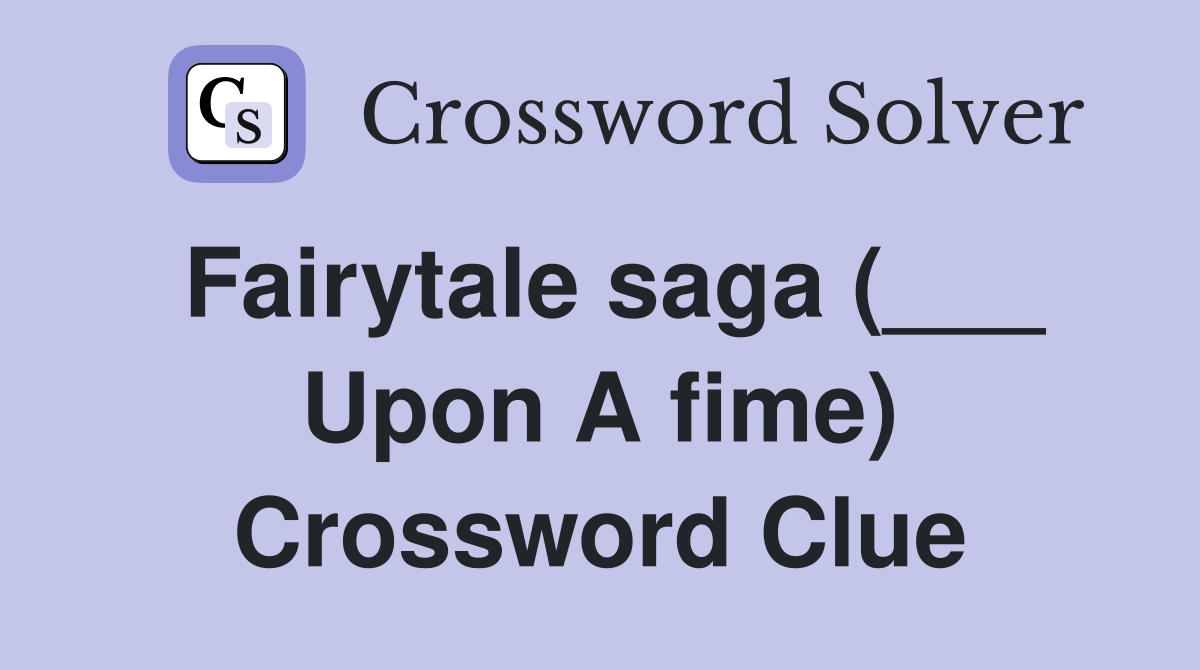 Fairytale saga (___ Upon A fime) Crossword Clue