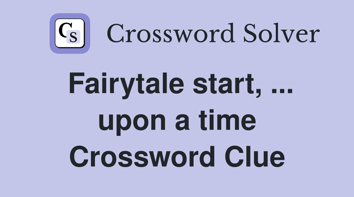 Fairytale start, ... upon a time Crossword Clue