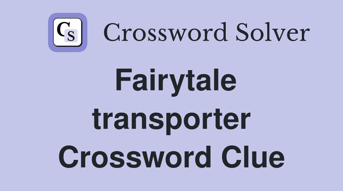 Fairytale transporter Crossword Clue