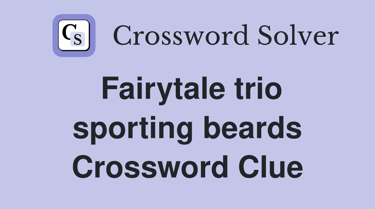 Fairytale trio sporting beards Crossword Clue