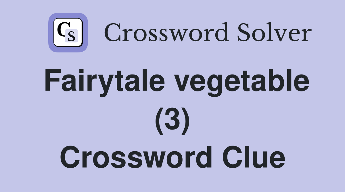 Fairytale vegetable (3) Crossword Clue