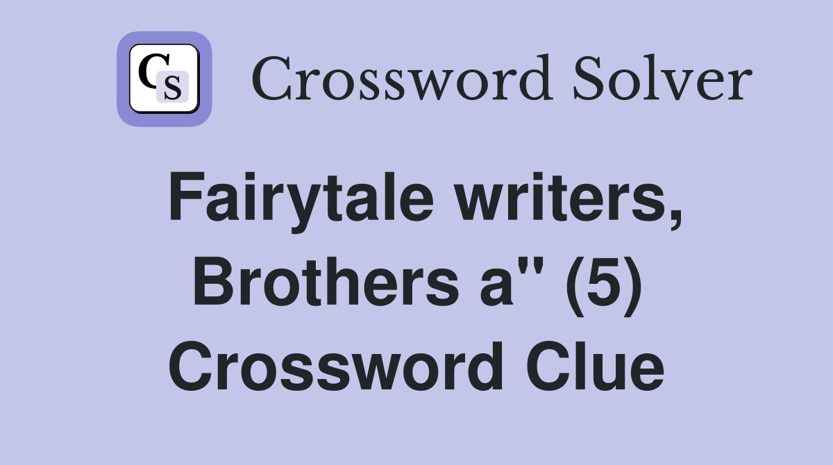 Fairytale writers, Brothers a" (5) Crossword Clue