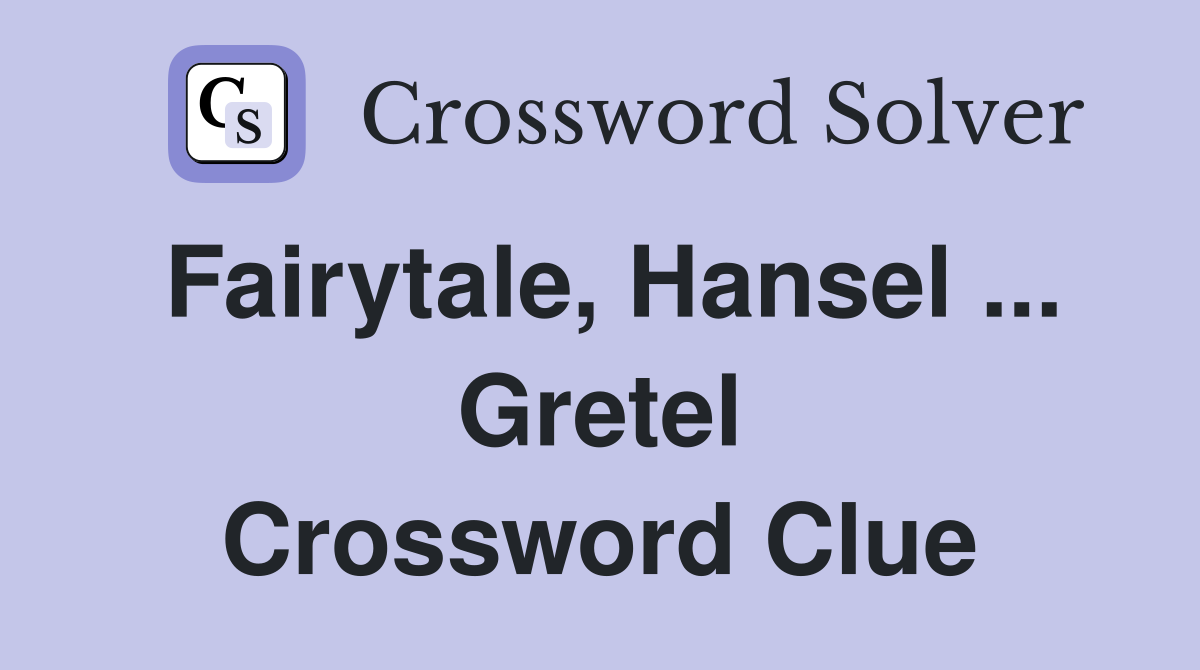 Fairytale, Hansel ... Gretel Crossword Clue