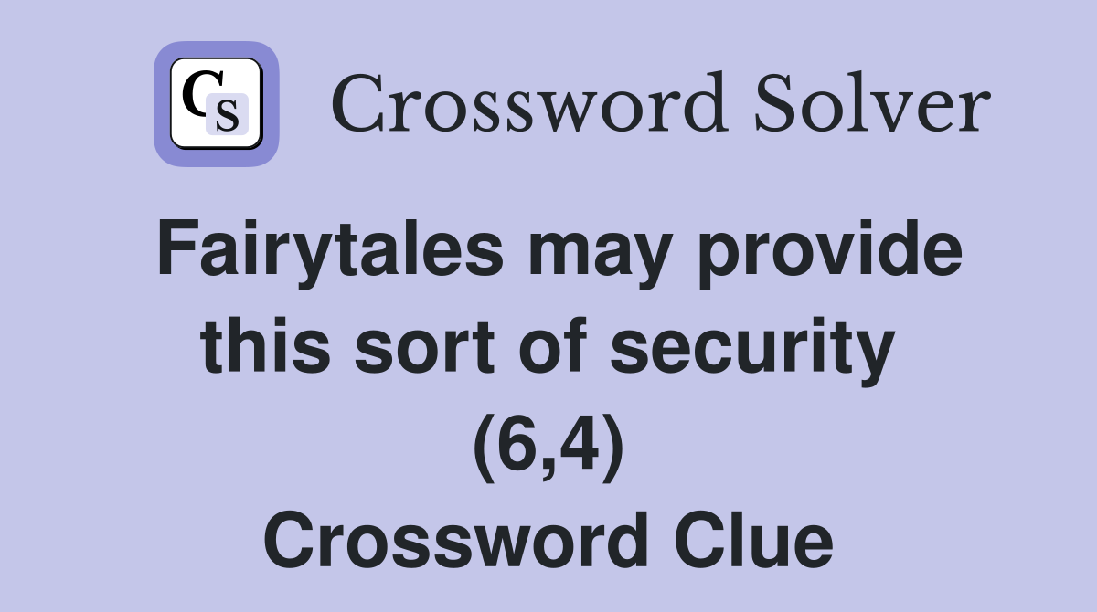 Fairytales may provide this sort of security (6,4) Crossword Clue