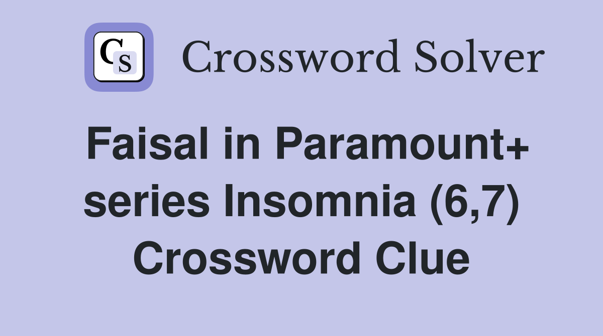 Faisal in Paramount+ series Insomnia (6,7) Crossword Clue
