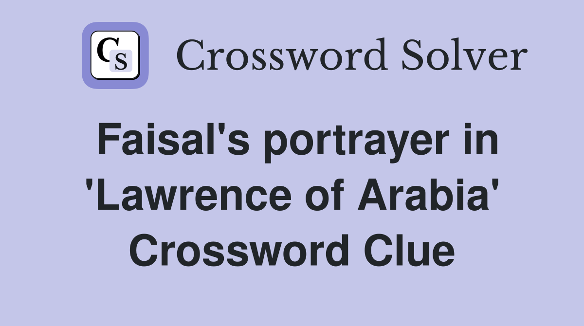 Faisal's portrayer in 'Lawrence of Arabia' Crossword Clue