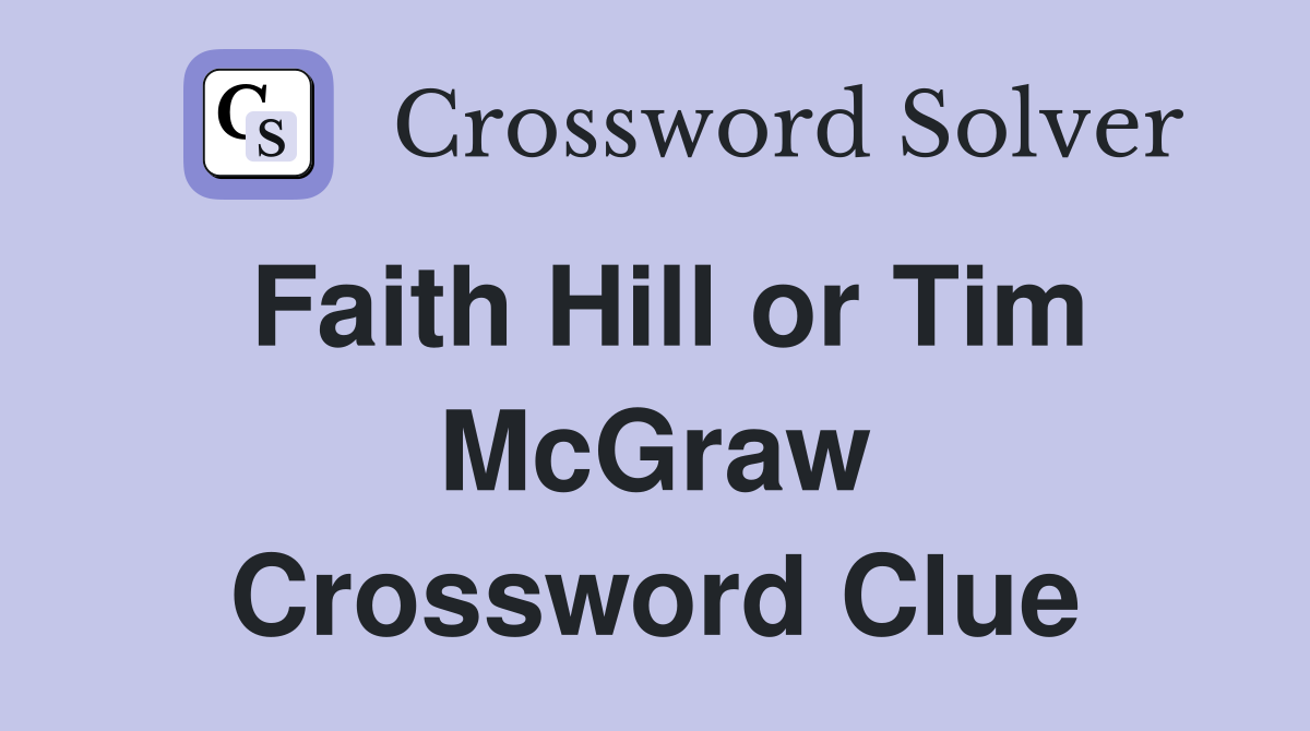 Faith Hill or Tim McGraw Crossword Clue