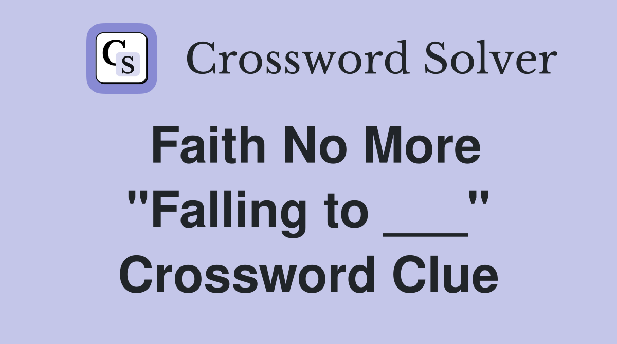 Faith No More "Falling to ___" Crossword Clue