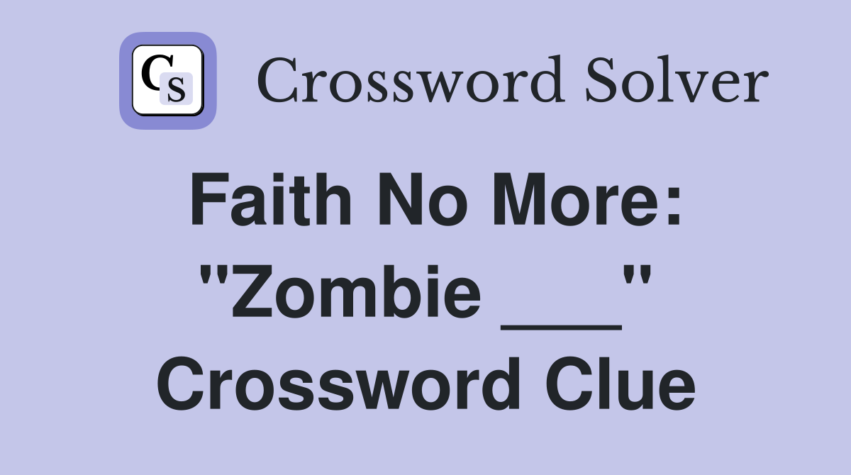 Faith No More: "Zombie ___" Crossword Clue