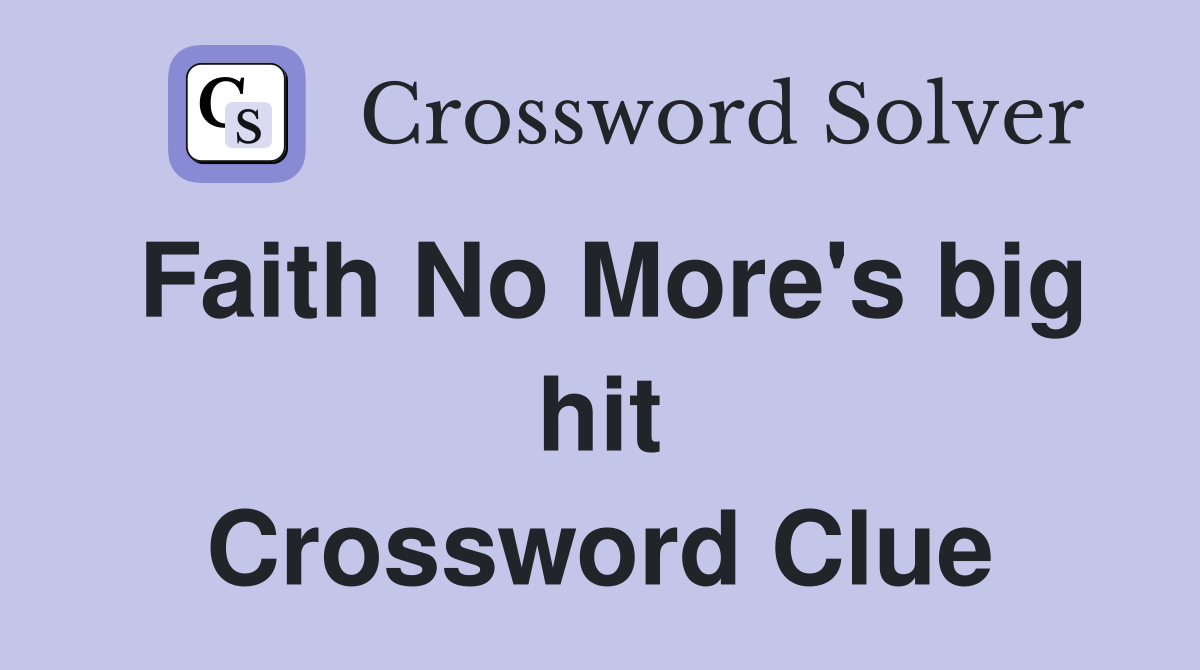 Faith No More's big hit Crossword Clue