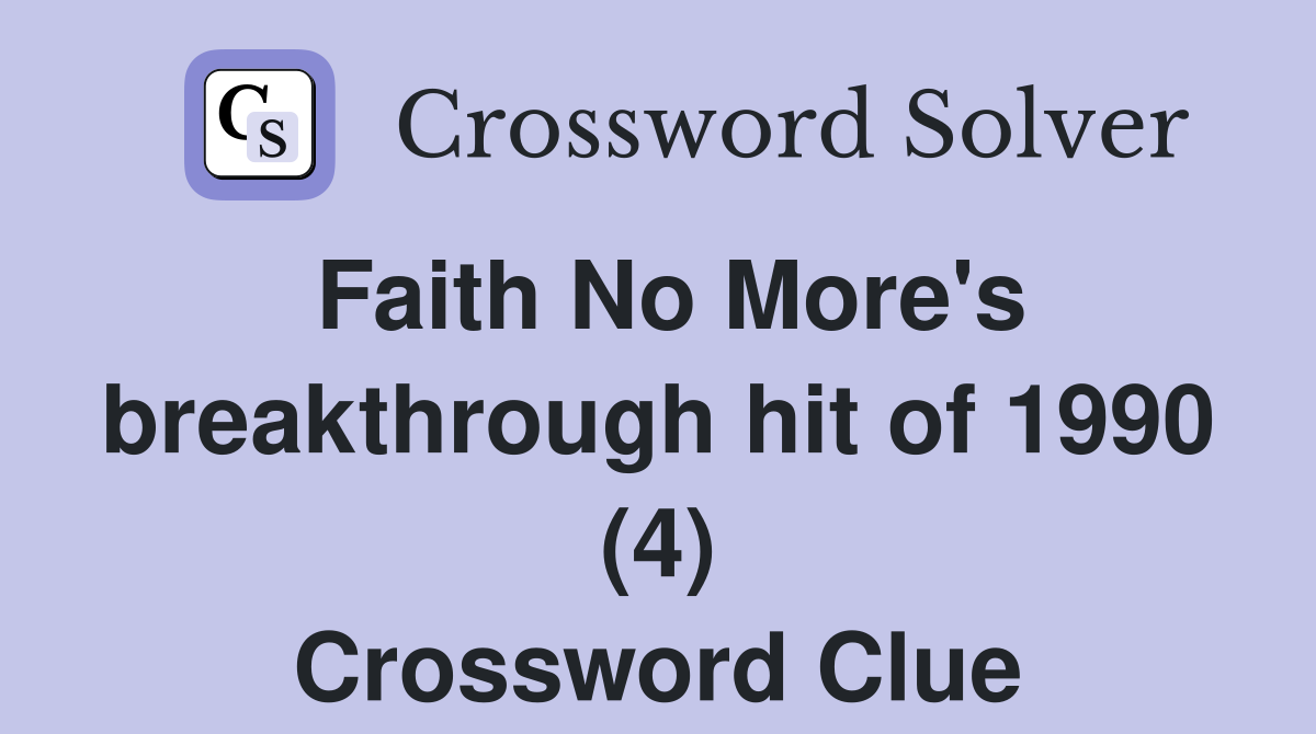 Faith No More's breakthrough hit of 1990 (4) Crossword Clue