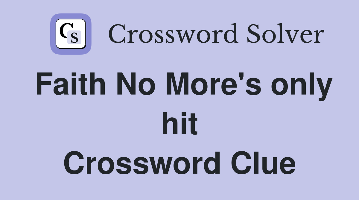Faith No More's only hit Crossword Clue