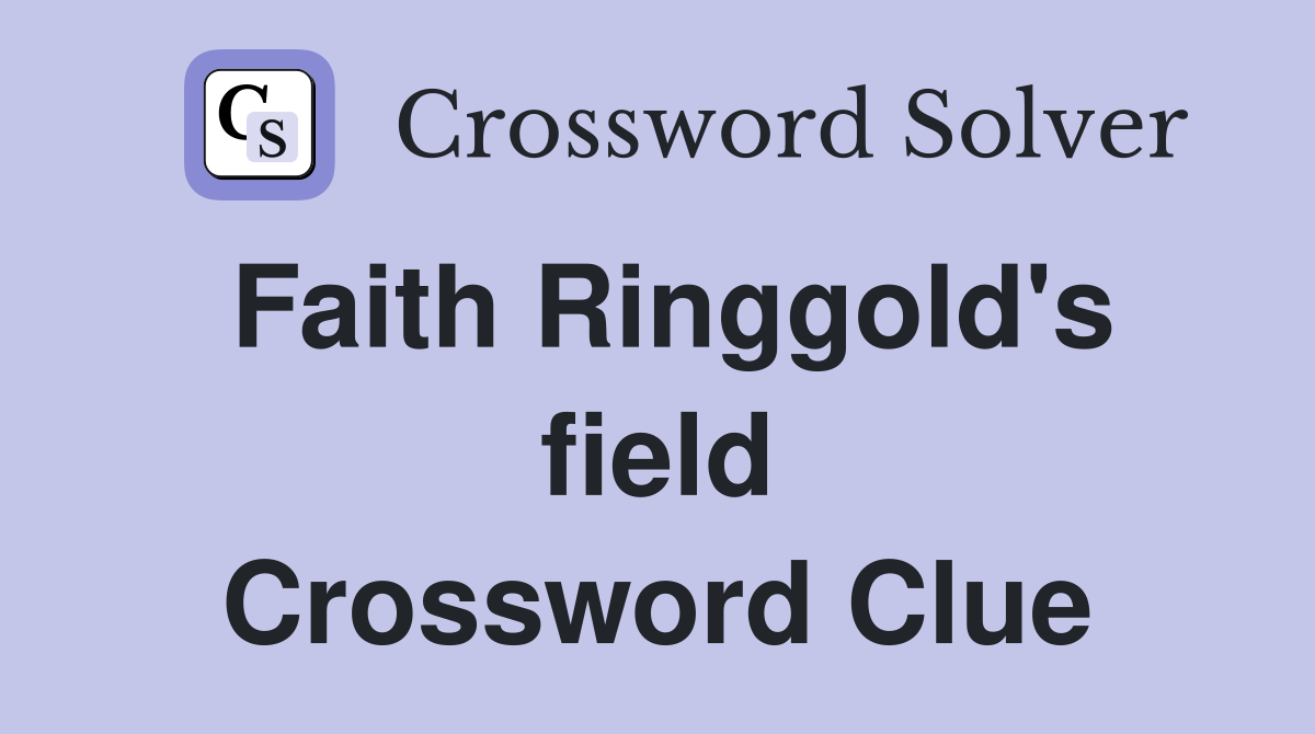 Faith Ringgold's field Crossword Clue