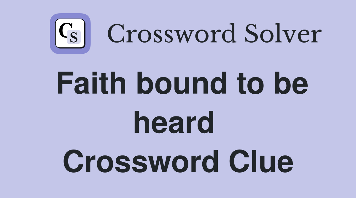 Faith bound to be heard  Crossword Clue