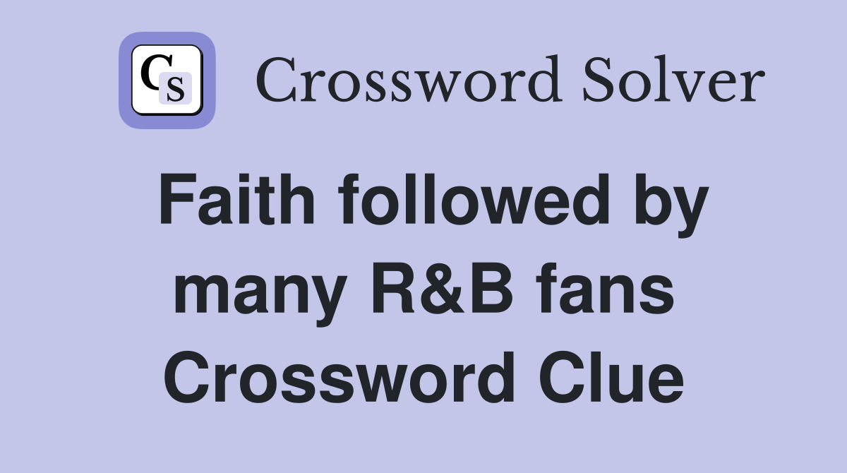 Faith followed by many R&B fans Crossword Clue