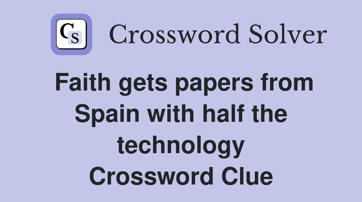 Faith gets papers from Spain with half the technology Crossword Clue