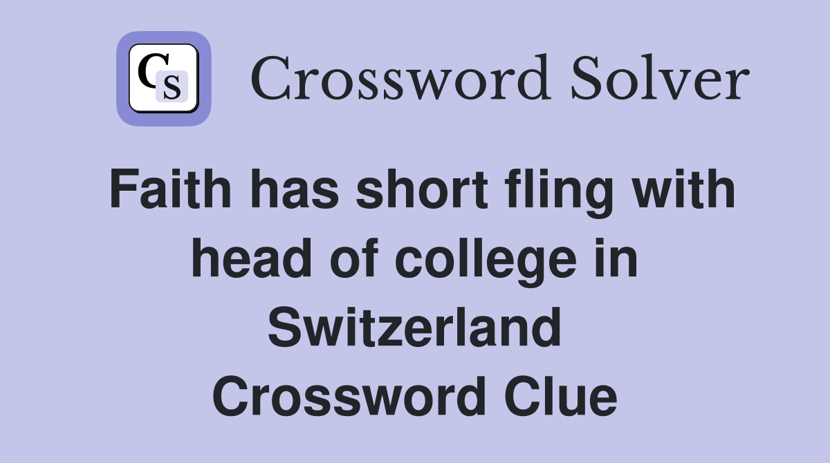 Faith has short fling with head of college in Switzerland Crossword Clue