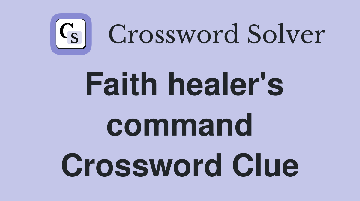Faith healer's command Crossword Clue