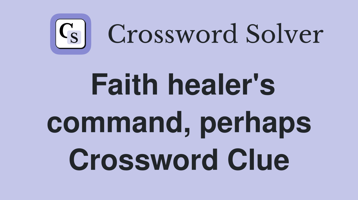 Faith healer's command, perhaps Crossword Clue