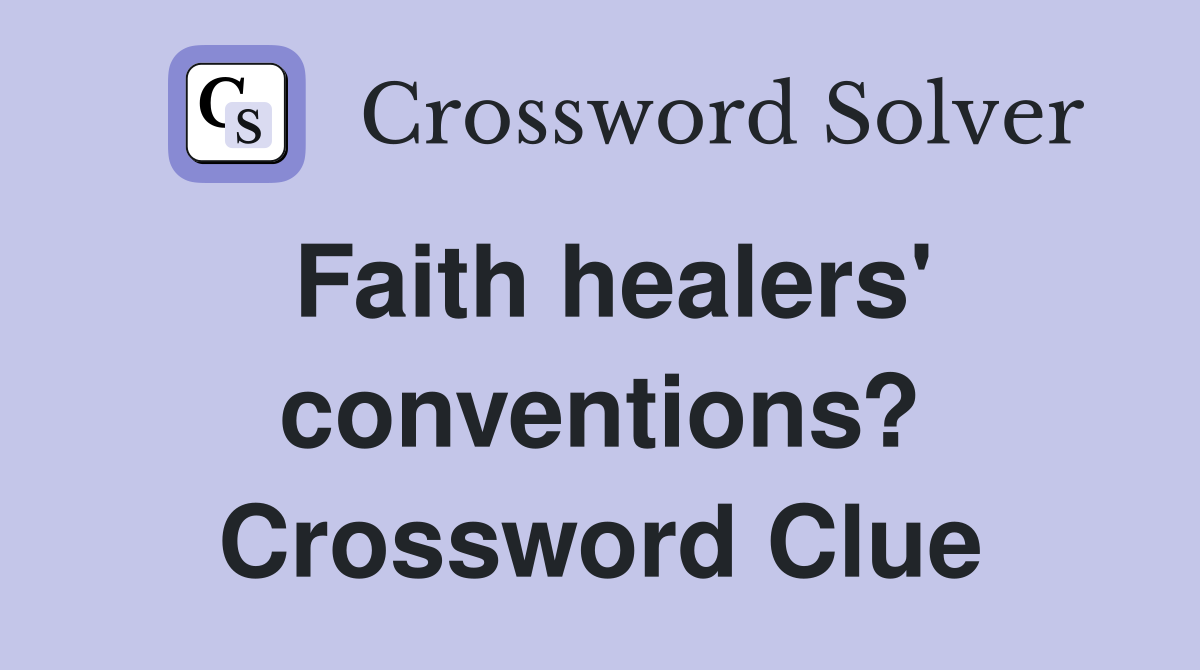 Faith healers' conventions? Crossword Clue