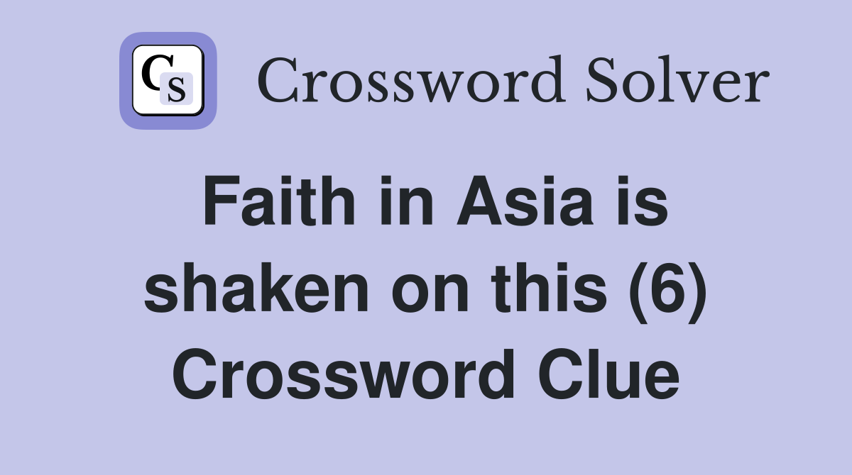 Faith in Asia is shaken on this (6) Crossword Clue