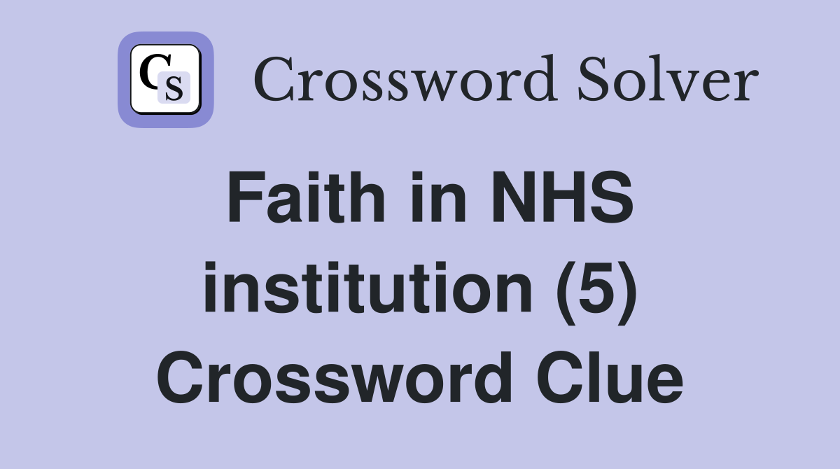 Faith in NHS institution (5) Crossword Clue