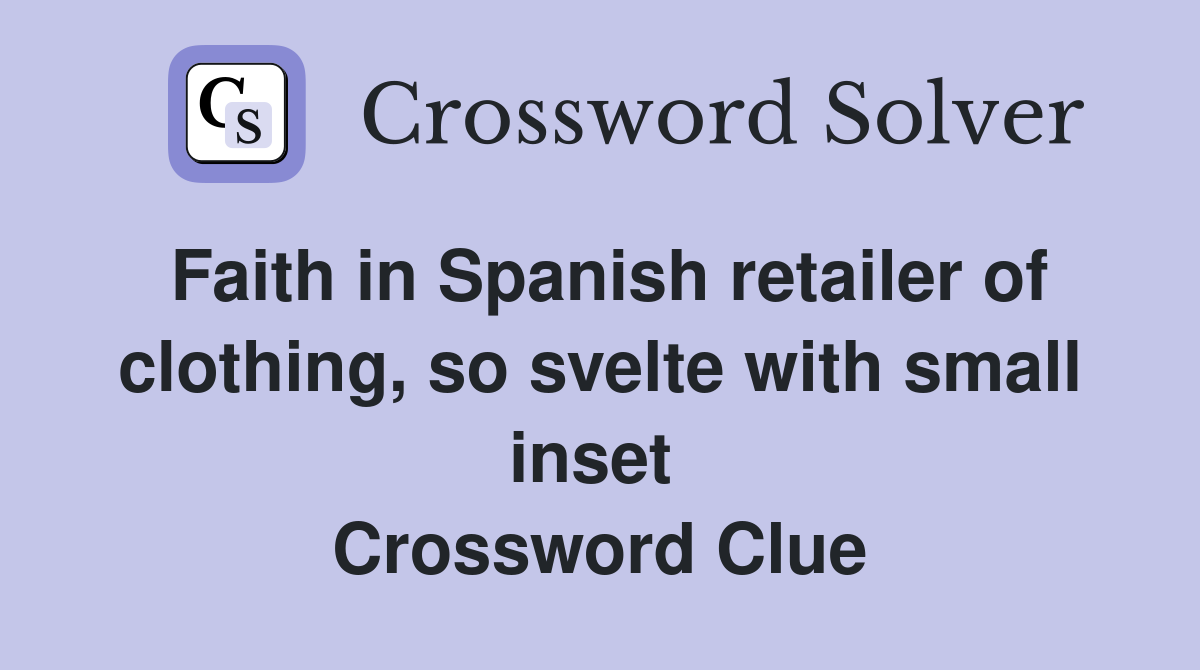 Faith in Spanish retailer of clothing, so svelte with small inset  Crossword Clue