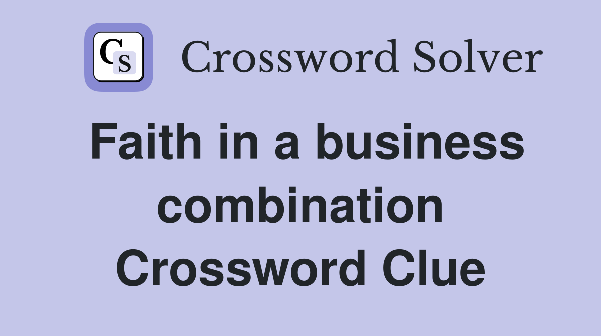 Faith in a business combination Crossword Clue