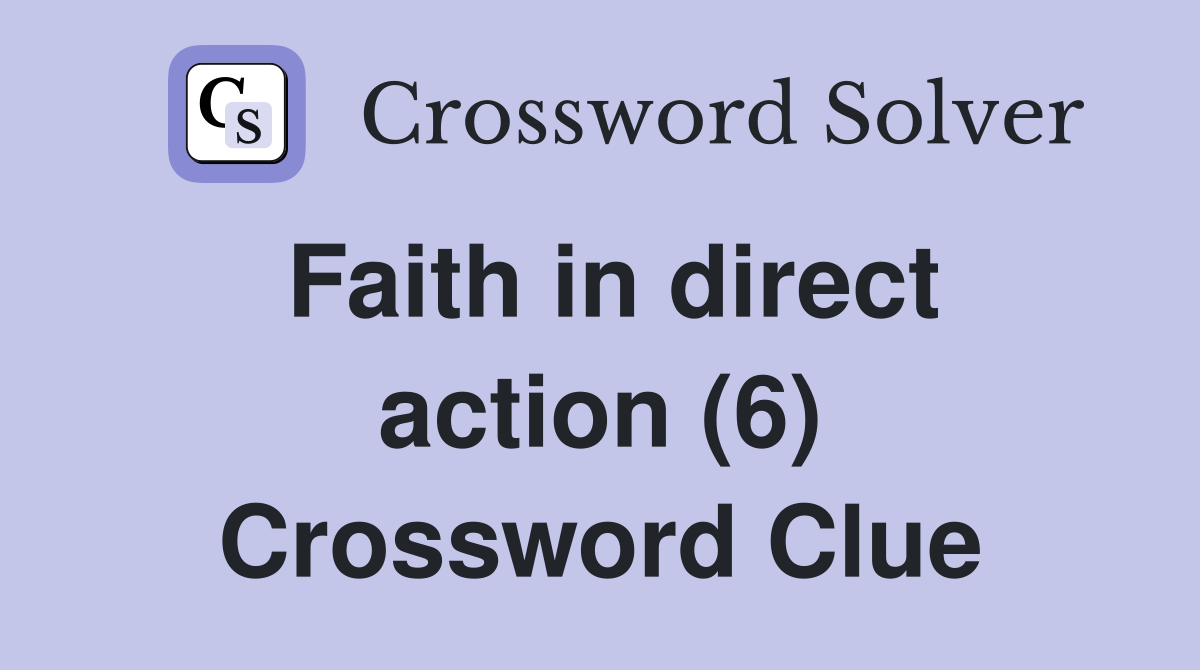 Faith in direct action (6) Crossword Clue