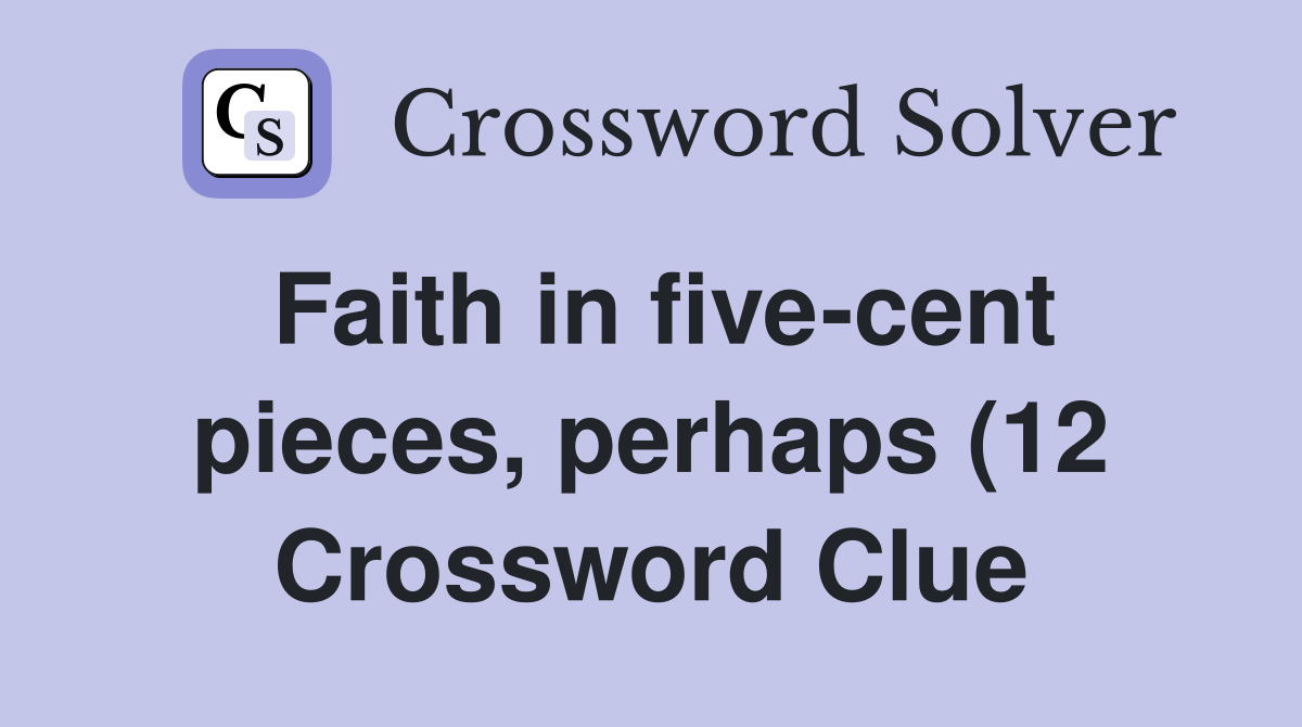 Faith in five cent pieces perhaps (12) Crossword Clue Answers Faith in five cent pieces perhaps (12) Crossword Clue Answers