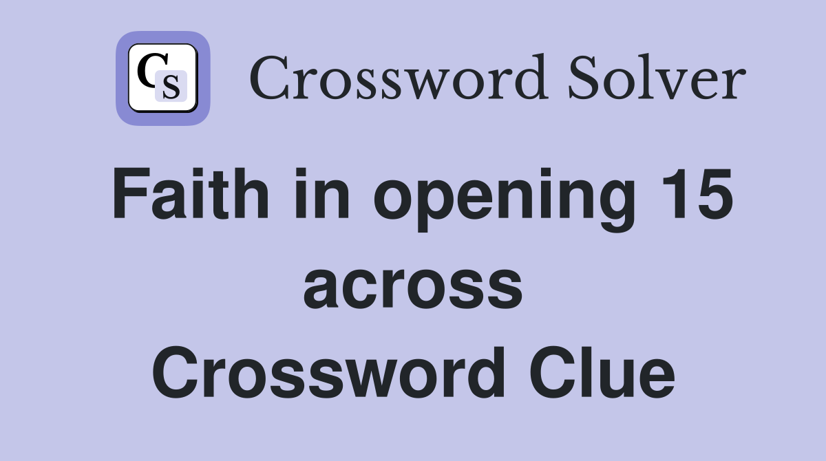 Faith in opening 15 across Crossword Clue