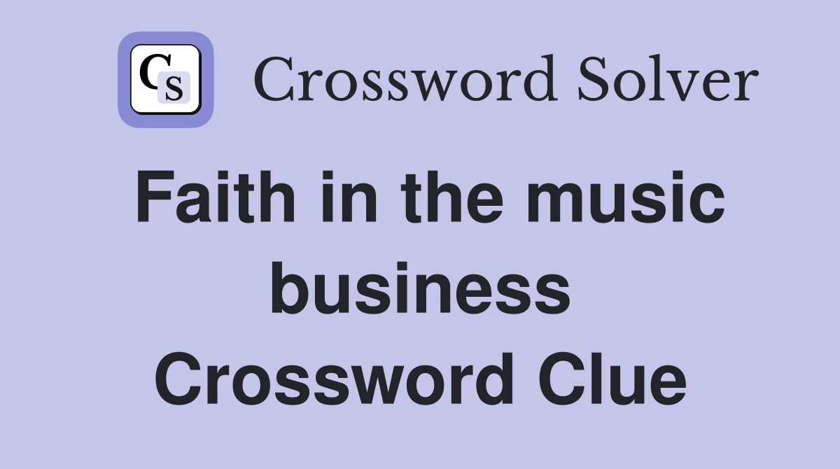 Faith in the music business Crossword Clue